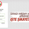 İzinsiz reklam SMS'leri ve mail şikayet adresi