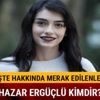 Hazar Ergüçlü kimdir kaç yaşındadır Hazar Ergüçlü nerelidir Hazar Ergüçlü kimdir kaç yaşındadır Hazar Ergüçlü nerelidir