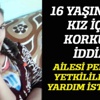 16 yaşındaki kız kaçırıldı mı?