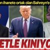 Türkiye'den ihanete ortak olan Bahreyn'e çok sert tepki! Şiddetle kınıyoruz
