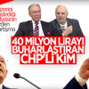 CHP'nin buharlaştırdığı 40 milyon lira nerede CHP'nin buharlaştırdığı 40 milyon lira nerede