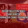 Beşiktaş Lyon maçı saat kaçta hangi kanalda canlı yayınlanacak şifresiz mi? TRT 1 yayın akışı Beşiktaş Lyon maçı saat kaçta hangi kanalda canlı yayınlanacak şifresiz mi? TRT 1 yayın akışı