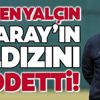 Sergen Yalçın Galatasaraylı yıldızı reddetti!