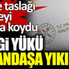 ﻿Vergi yükü yine vatandaşa yıkıldı