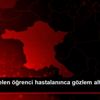 Çin den gelen öğrenci hastalanınca gözlem altına alındı ...