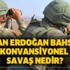 Başkan Erdoğan bahsetti! Konvansiyonel savaş nedir? Ne anlama geliyor?