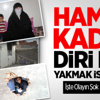 Hamile Kadını Diri Diri Yakmaj İstediler
