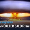 Rusya'ya nükleer saldırıya geçelim!