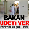 Avrupa'nın En Büyüğü Olacak Avrupa'nın En Büyüğü Olacak