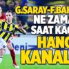 Galatasaray-Fenerbahçe maçı ne zaman saat kaçta hangi kanalda?