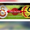 Galatasaray - Eskişehirspor maçı canlı anlatım