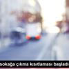 4 günlük sokağa çıkma kısıtlaması başladı