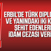 Erbil'de Türk diplomatı şehit edenlere idam cezası Erbil'de Türk diplomatı şehit edenlere idam cezası