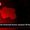 Sahte dernek binasında kumar oynayan 20 kişiye 63 ...