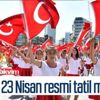 23 Nisan resmi tatil mi? 23 Nisan hangi güne denk geliyor? 2021 resmi tatil günleri! 23 Nisan resmi tatil mi? 23 Nisan hangi güne denk geliyor? 2021 resmi tatil günleri!