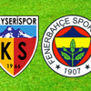Kayserispor - Fenerbahçe maçı Canlı Anlatım