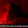 İstanbul Valiliği nden hava sıcaklığı uyarısı Açıklaması