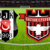 Beşiktaş-Gaziantepspor maçının ilk 11'leri