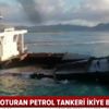 Karaya oturan petrol tankeri ikiye bölündü