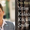 Oya Baydar'dan yeni kitap: Yetim Kalacak Küçük Şeyler Oya Baydar'dan yeni kitap: Yetim Kalacak Küçük Şeyler