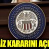 Fed faiz kararını açıkladı