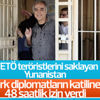 Yunanistan Türk diplomatların katiline izin verdi