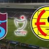Trabzonspor- Eskişehirspor