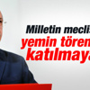 Kılıçdaroğlu yemin törenine de katılmayacak