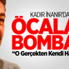 Kadir İnanır'dan Öcalan Bombası