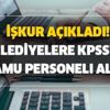 6 Temmuz İŞKUR personel alım kadroları! KPSS şartsız İŞKUR en az ilkokul mezunu belediyelere kamu personeli alımı şartları!