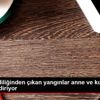 Evde kendiliğinden çıkan yangınlar anne ve kızını ...