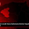 Engelli kızın sıcak hava balonuna binme hayali gerçekleşti Engelli kızın sıcak hava balonuna binme hayali gerçekleşti