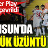 Samsun'da büyük üzüntü. Gözler Play Off'a çevrildi Samsun'da büyük üzüntü. Gözler Play Off'a çevrildi