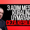 3 adım kuralına uymayanlar cezalandırılacak