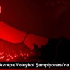 Erkekler Avrupa Voleybol Şampiyonası na doğru Erkekler Avrupa Voleybol Şampiyonası na doğru