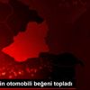 Türkiye nin otomobili beğeni topladı
