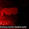 11 Nisan Kurtuluş Camisi ibadete açıldı