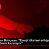 İSO Başkanı Bahçıvan: "Enerji tüketimi arttığında ...