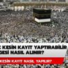 Hac kesin kayıt yaptırabilir belgesi nasıl alınır? Hac kesin kayıt nasıl yapılır?