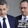 Sarkozy'den Hollande'a IŞİD'i yok etmek için 2 uyarı Sarkozy'den Hollande'a IŞİD'i yok etmek için 2 uyarı