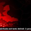 İzmir de fabrikada asit tankı delindi: 3 yaralı