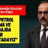 Cumhurbaşkanlığı Sözcüsü İbrahim Kalın: "Biz arama, tarama ve sondajda iyi bir noktadayız"