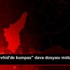 "Selam Tevhid de kumpas" dava dosyası mütalaaya gönderildi