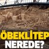 Göbeklitepe nerede, nasıl gidilir? Binlerce yıllık tarihi olan Göbeklitepe'nin tarihi önemi nedir?