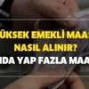 Anında yap fazla maaş al! Yüksek emekli maaşı nasıl alınır? İki yerden ödenen sigorta maaşı kaç TL artırır?