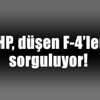 CHP, F-4’lerin düşme nedenini sorguluyor!