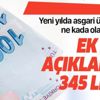 AGİ zammı ve asgari ücret ne kadar olacak? Asgari ücrete ek zam! 345 lira...