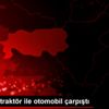 Aydın da traktör ile otomobil çarpıştı Aydın da traktör ile otomobil çarpıştı