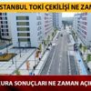 TOKİ İstanbul 2019 kura sonuçları ne zaman açıklanacak? 2019 TOKİ İstanbul çekilişi ne zaman? TOKİ İstanbul 2019 kura sonuçları ne zaman açıklanacak? 2019 TOKİ İstanbul çekilişi ne zaman?