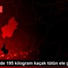 Kırıkkale de 195 kilogram kaçak tütün ele geçirildi Kırıkkale de 195 kilogram kaçak tütün ele geçirildi